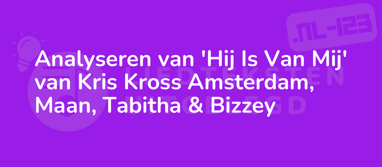 Analyseren van 'Hij Is Van Mij' van Kris Kross Amsterdam, Maan, Tabitha & Bizzey