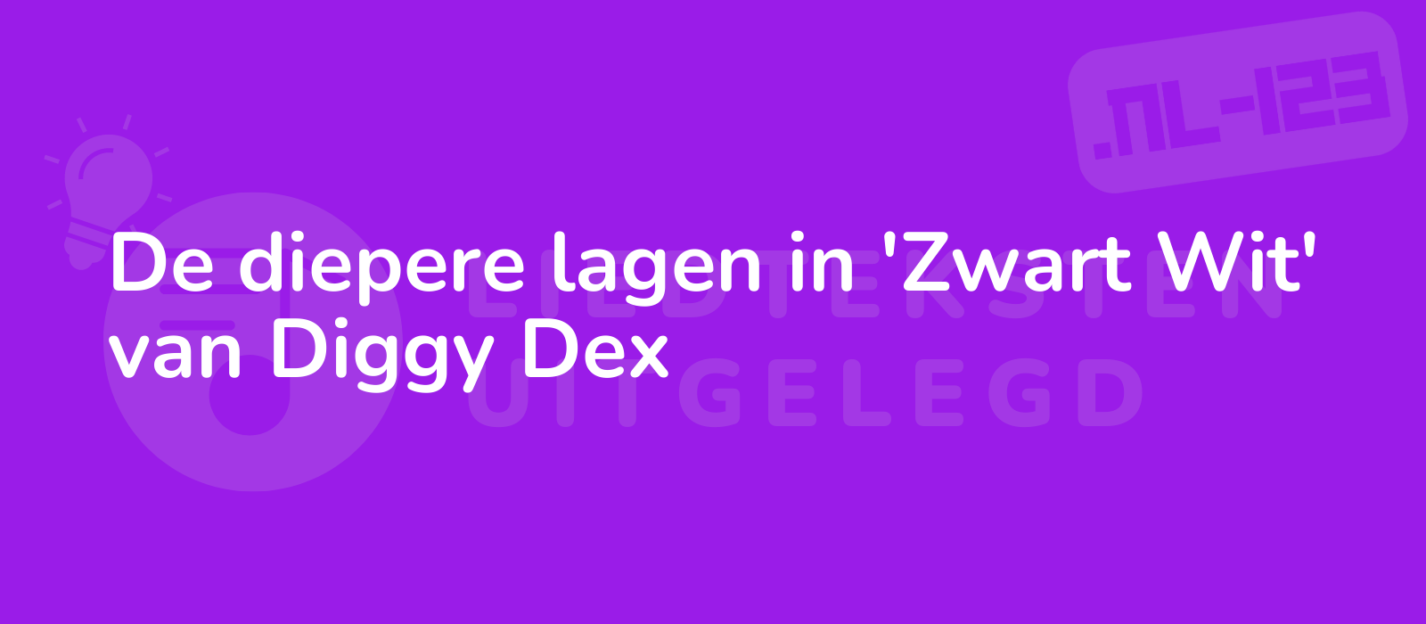 De diepere lagen in 'Zwart Wit' van Diggy Dex