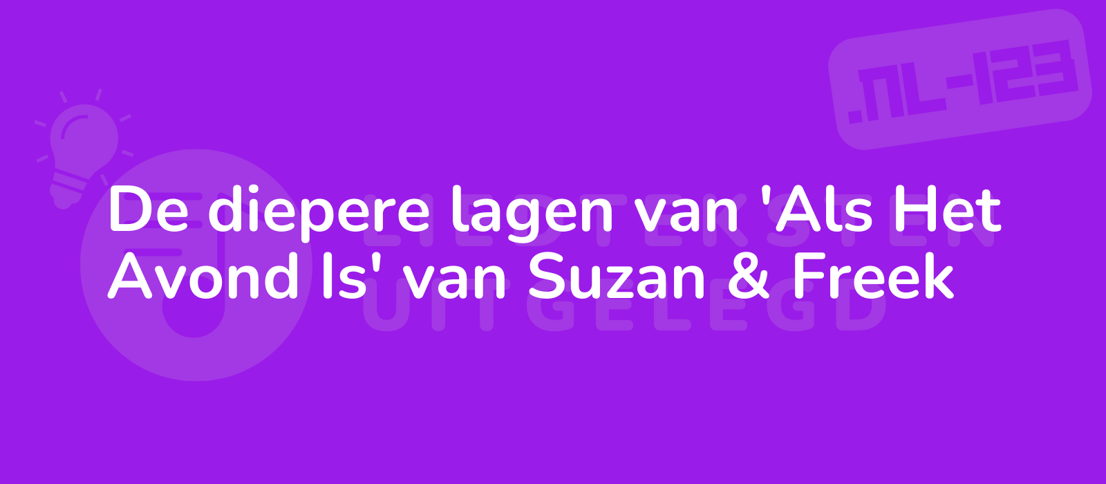 De diepere lagen van 'Als Het Avond Is' van Suzan & Freek