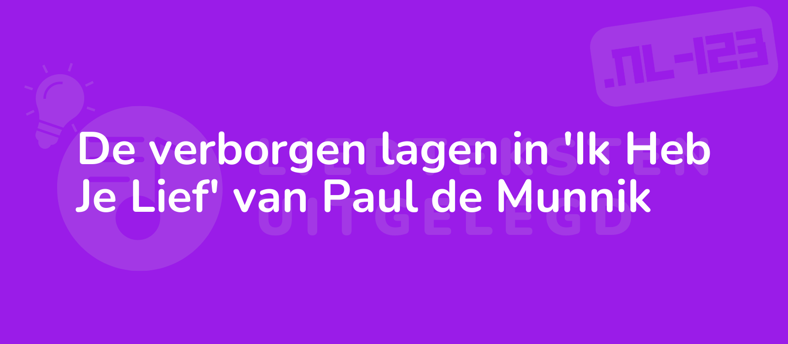 De verborgen lagen in 'Ik Heb Je Lief' van Paul de Munnik