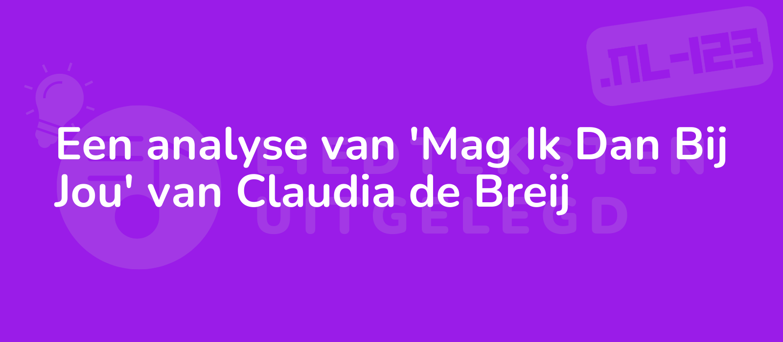 Een analyse van 'Mag Ik Dan Bij Jou' van Claudia de Breij