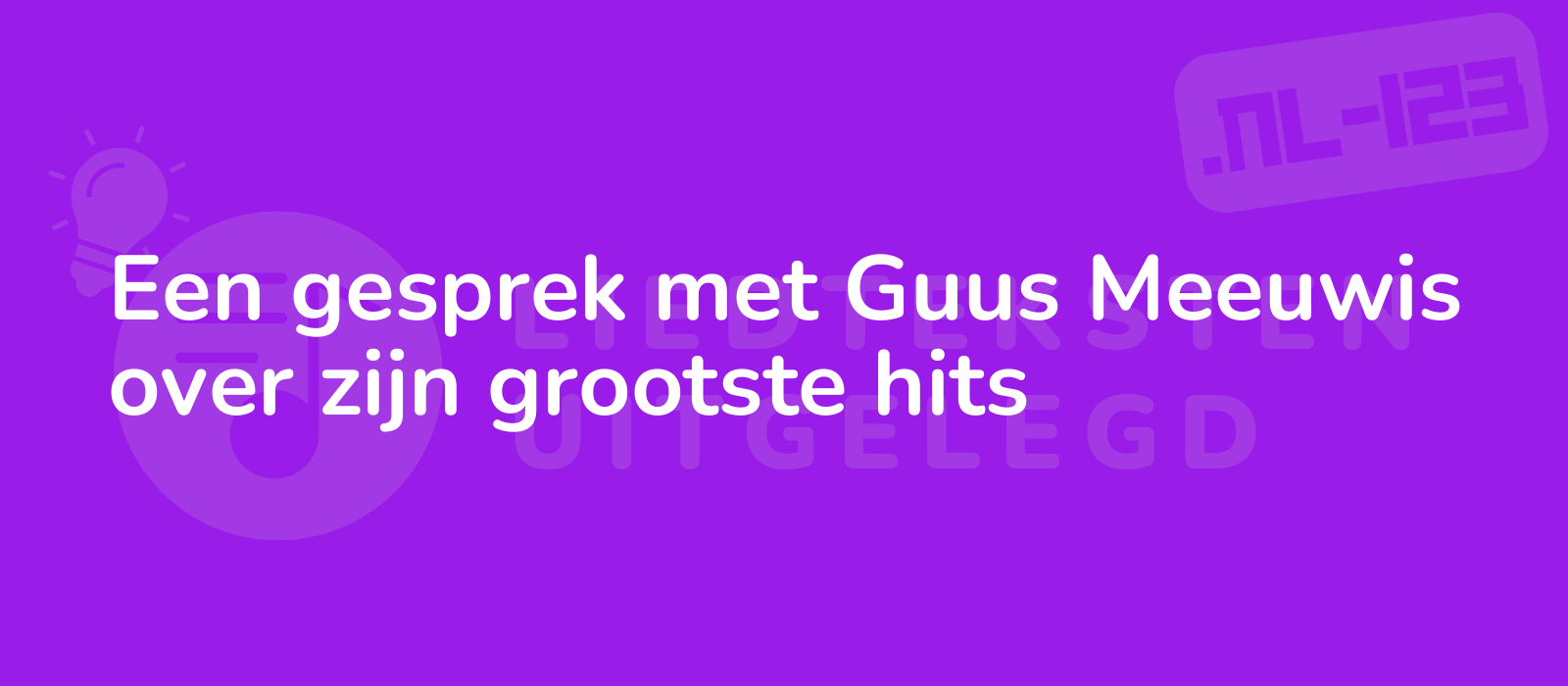 Een gesprek met Guus Meeuwis over zijn grootste hits