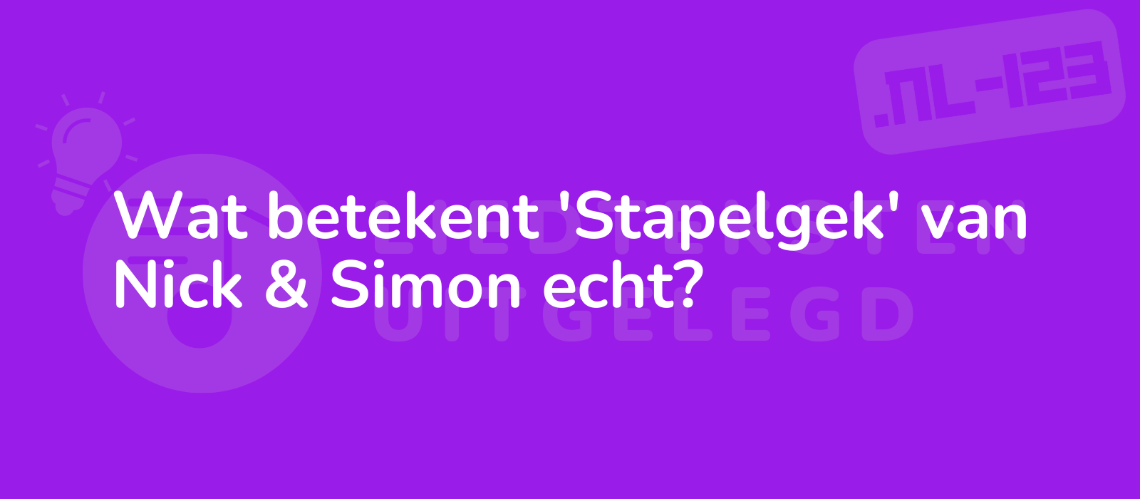 Wat betekent 'Stapelgek' van Nick & Simon echt?