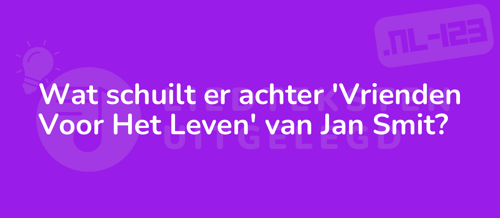 Wat schuilt er achter 'Vrienden Voor Het Leven' van Jan Smit?