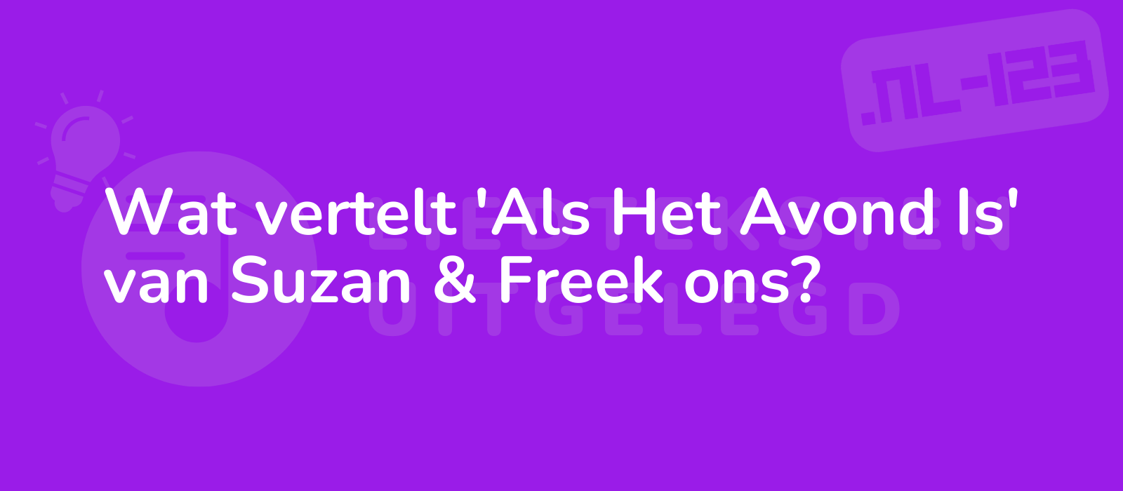 Wat vertelt 'Als Het Avond Is' van Suzan & Freek ons?