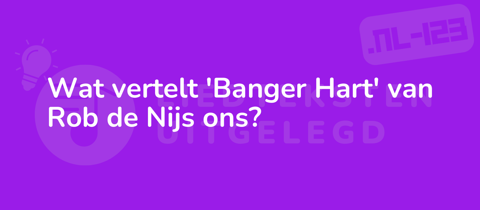 Wat vertelt 'Banger Hart' van Rob de Nijs ons?