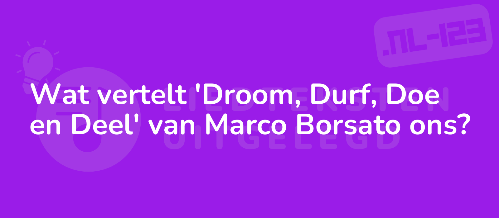 Wat vertelt 'Droom, Durf, Doe en Deel' van Marco Borsato ons?