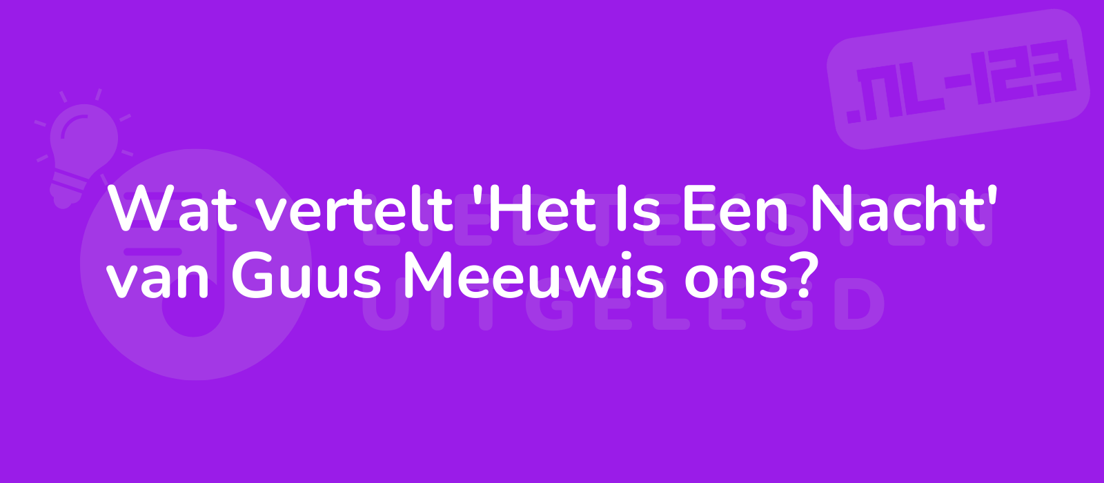 Wat vertelt 'Het Is Een Nacht' van Guus Meeuwis ons?